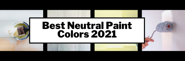 Best Neutral Paint Colors 2021