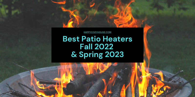 Best Patio Heaters Fall 2022 / Spring 2023