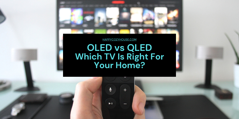 OLED vs QLED – Which TV Is Best For You?