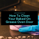 How To Clean Oven Grease - Clean Oven Glass - HappyCozyHouse
