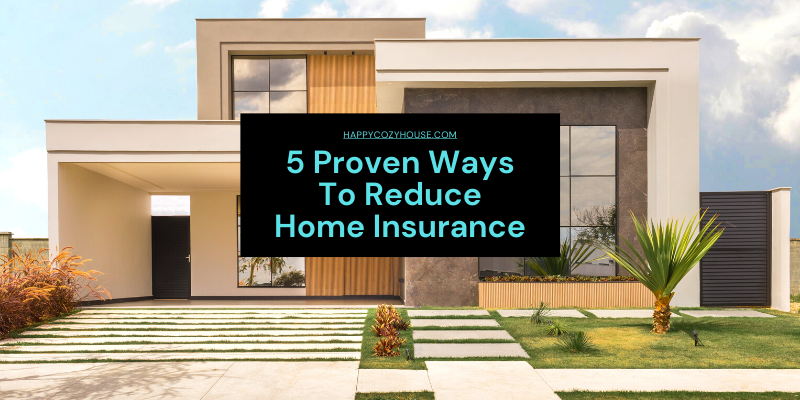 5 Proven Ways To Reduce Home Insurance