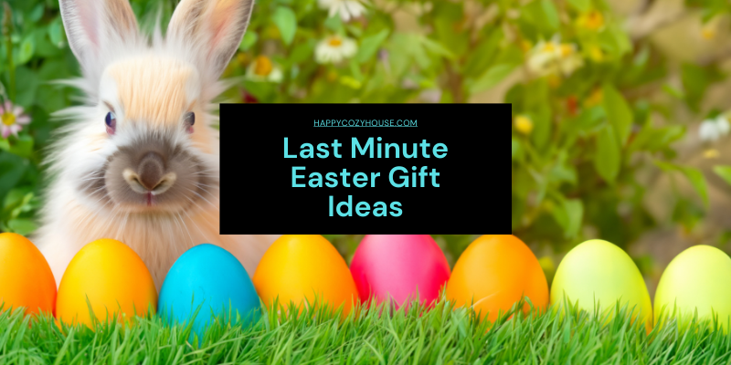 Last Minute Easter Gifts - HappyCozyHouse